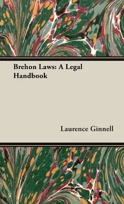 Brehon Laws: Jogi kézikönyv - Brehon Laws: A Legal Handbook