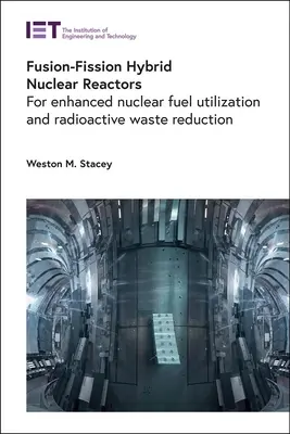 Fúziós-hasadási hibrid atomreaktorok: A nukleáris üzemanyag fokozott hasznosítása és a radioaktív hulladék csökkentése érdekében - Fusion-Fission Hybrid Nuclear Reactors: For Enhanced Nuclear Fuel Utilization and Radioactive Waste Reduction