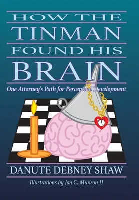 Hogyan találta meg a bádogember az agyát: Egy ügyvéd útja az érzékelés fejlődéséhez - How the Tin Man Found His Brain: One Attorney's Path for Perceptual Development