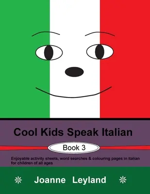 Cool Kids Speak Italian - 3. könyv: Szórakoztató feladatlapok, szókereső és színező oldalak olasz nyelven minden korosztály számára. - Cool Kids Speak Italian - Book 3: Enjoyable activity sheets, word searches & colouring pages in Italian for children of all ages