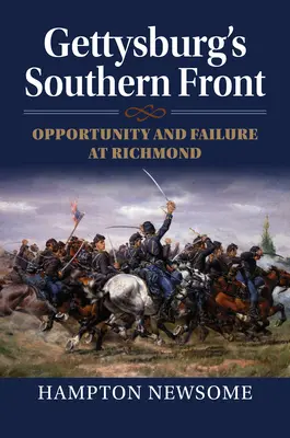 Gettysburg déli frontja: Lehetőség és kudarc Richmondban - Gettysburg's Southern Front: Opportunity and Failure at Richmond