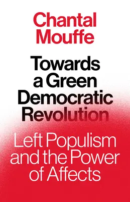 A zöld demokratikus forradalom felé: A baloldali populizmus és az érzelmek hatalma - Towards a Green Democratic Revolution: Left Populism and the Power of Affects