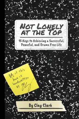 Nem magányos a csúcson: 15 kulcs a sikeres, békés és drámamentes élet eléréséhez - Not Lonely at the Top: 15 Keys to Achieving a Successful, Peaceful, and Drama Free Life