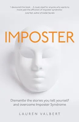 Imposter: Az önimitátor-szindróma leküzdése és az önimitátor-szindróma leküzdése - Imposter: Dismantle the stories you tell yourself and overcome Imposter Syndrome