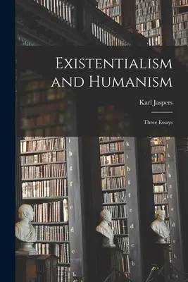 Exisztencializmus és humanizmus: Three Essays - Existentialism and Humanism: Three Essays