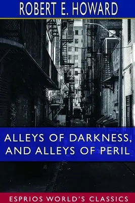 A sötétség sikátorai és a veszély sikátorai (Esprios klasszikusok) - Alleys of Darkness, and Alleys of Peril (Esprios Classics)