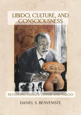 Libido, kultúra és tudatosság: Freud Totem és tabu című művének felülvizsgálata - Libido, Culture, and Consciousness: Revisiting Freud's Totem and Taboo