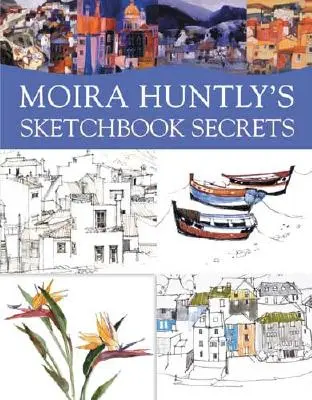 Moira Huntly vázlatfüzetének titkai - Moira Huntly's Sketchbook Secrets