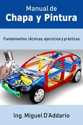 Manual de Chapa Y Pintura: Fundamentos, Tcnicas, Ejercicios Y Prcticas