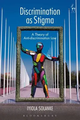 A diszkrimináció mint megbélyegzés: A diszkriminációellenes jog elmélete - Discrimination as Stigma: A Theory of Anti-Discrimination Law