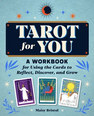 Tarot for You: A Workbook for Using the Cards to Reflect, Discover, and Grow (Munkakönyv a kártyák használatához, hogy elgondolkodj, felfedezz és fejlődj) - Tarot for You: A Workbook for Using the Cards to Reflect, Discover, and Grow