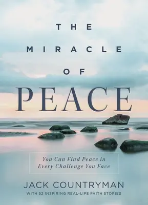 A béke csodája: Békét találhatsz minden kihívásban, amivel szembenézel - The Miracle of Peace: You Can Find Peace in Every Challenge You Face