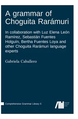 A Choguita Rarmuri nyelvtana - A grammar of Choguita Rarmuri