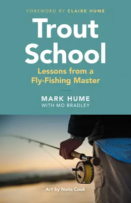 Pisztrángiskola: Lessons from a Fly-Fishing Master - Trout School: Lessons from a Fly-Fishing Master