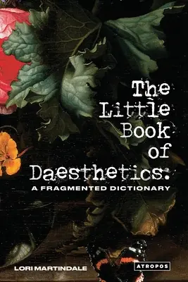 A daesthetika kis könyve: A Fragmented Dictionary - The Little Book of Daesthetics: A Fragmented Dictionary