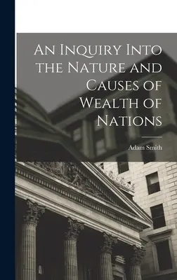 A nemzetek gazdagsága természetének és okainak vizsgálata - An Inquiry Into the Nature and Causes of Wealth of Nations