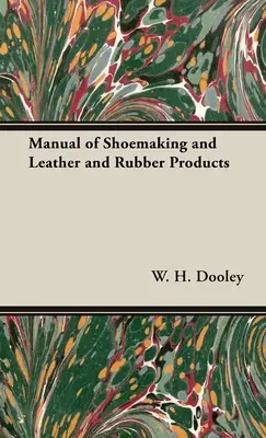 A cipőkészítés, valamint a bőr- és gumitermékek kézikönyve - Manual of Shoemaking and Leather and Rubber Products