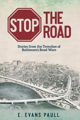 Stop the Road: Történetek a baltimore-i közúti háborúk lövészárkaiból - Stop the Road: Stories from the Trenches of Baltimore's Road Wars