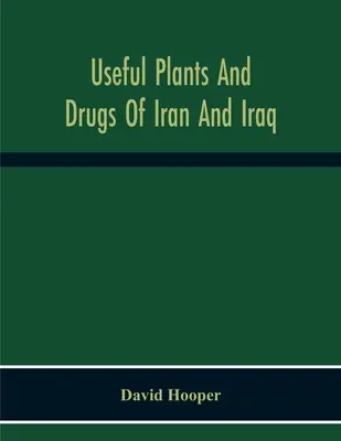 Irán és Irak hasznos növényei és drogjai - Useful Plants And Drugs Of Iran And Iraq