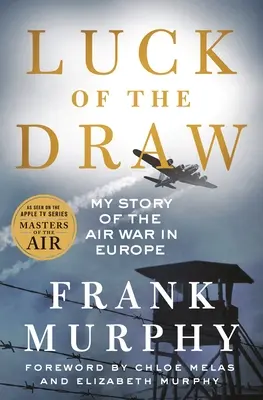 A sorsolás szerencséje: Az európai légi háború története - Luck of the Draw: My Story of the Air War in Europe