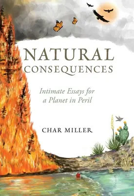 Természetes következmények: Intim esszék egy veszélyben lévő bolygóért - Natural Consequences: Intimate Essays for a Planet in Peril