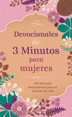 Devocionales de 3 Minutos Para Mujeres: 180 Lecturas Inspiradoras Para El Corazn de Ella