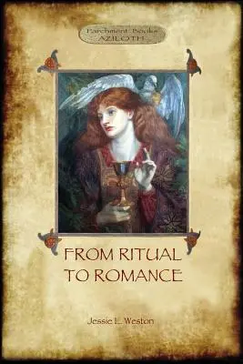 A rituálétól a romantikáig: A Szent Grál igazi forrása (Aziloth Könyvek) - From Ritual to Romance: The True Source of the Holy Grail (Aziloth Books)