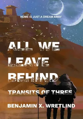 Mindaz, amit hátrahagyunk: Három tranzit - All We Leave Behind: Transits of Three