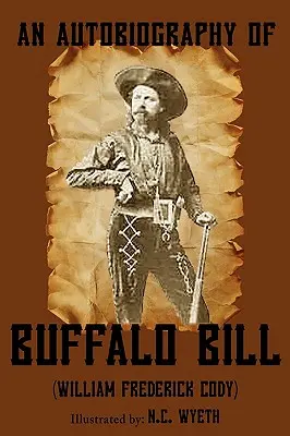 Buffalo Bill önéletrajza (illusztrálva) - An Autobiography of Buffalo Bill (Illustrated)