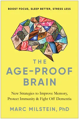Az életkorálló agy: Új stratégiák a memória javítására, az immunitás védelmére és a demencia elleni küzdelemre - The Age-Proof Brain: New Strategies to Improve Memory, Protect Immunity, and Fight Off Dementia