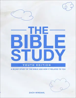 A bibliatanulmány: Ifjúsági kiadás: Egy 90 napos tanulmány a Bibliáról és arról, hogyan kapcsolódik hozzád - The Bible Study: Youth Edition: A 90-Day Study of the Bible and How It Relates to You