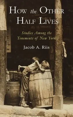 Hogyan él a másik fele: Tanulmányok a New York-i bérházak között - How the Other Half Lives: Studies Among the Tenements of New York