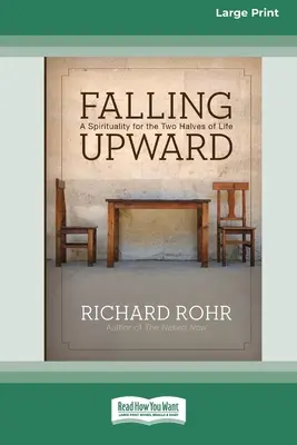 Falling Upward: A Spiritualitás az élet két felére (Large Print 16 pt kiadás) - Falling Upward: A Spirituality for the Two Halves of Life (Large Print 16 Pt Edition)