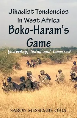 Dzsihádista tendenciák Nyugat-Afrikában: A Boko Haram játéka - tegnap, ma és holnap - Jihadist Tendencies in West Africa: Boko Haram's Game - Yesterday, Today and Tomorrow