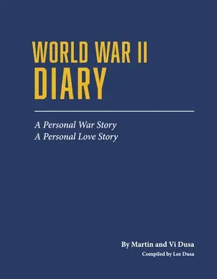 Második világháborús napló: Egy személyes háborús történet, egy személyes szerelmi történet - World War II Diary: A Personal War Story, a Personal Love Story