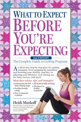 Mire számítson, mielőtt várandós lesz: A teljes útmutató a teherbeeséshez - What to Expect Before You're Expecting: The Complete Guide to Getting Pregnant