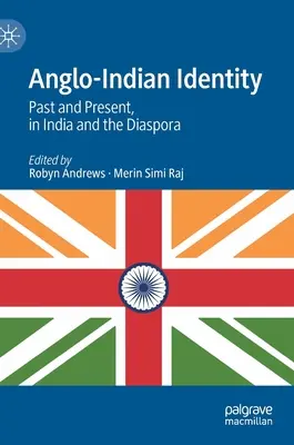 Angol-indiai identitás: Múlt és jelen, Indiában és a diaszpórában - Anglo-Indian Identity: Past and Present, in India and the Diaspora