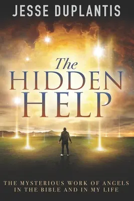 A rejtett segítség: Az angyalok titokzatos munkája a Bibliában és az életemben - The Hidden Help: The Mysterious Work of Angels In the Bible and In My Life