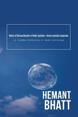 A karma eredményeinek víziója a védikus Jyotishában -Hema Jyotisha Sangraha: azaz az Arany Gyűjtemény a védikus asztrológiában - Vision of Karma Results in Vedic Jyotisha -Hema Jyotisha Sangraha: i.e. Golden Collection in Vedic Astrology