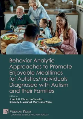 Viselkedéselemző megközelítések az élvezetes étkezések elősegítésére autisták/autizmussal diagnosztizált egyének és családjaik számára - Behavior Analytic Approaches to Promote Enjoyable Mealtimes for Autistics/Individuals Diagnosed with Autism and their Families