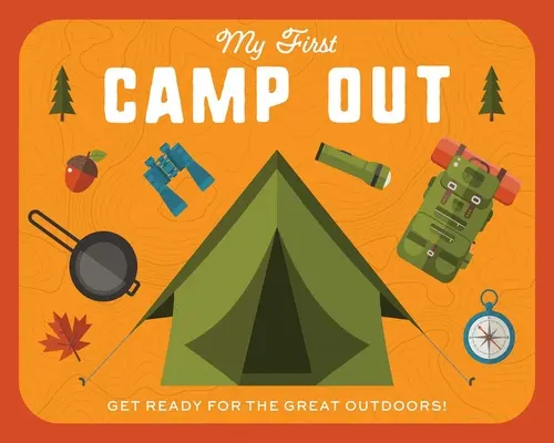 Az első táborozásom: Készülj fel a nagyvilágra - My First Campout: Get Ready for the Great Outdoors