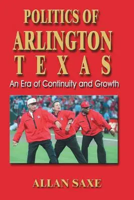 A texasi Arlington politikája: A folyamatosság és a növekedés korszaka - Politics of Arlington, Texas: An Era of Continuity and Growth