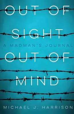 Out of Sight Out of Mind: Egy őrült naplója - Out of Sight Out of Mind: A Madman's Journal