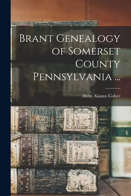 Brant Genealógia Somerset megye Pennsylvania ... - Brant Genealogy of Somerset County Pennsylvania ...