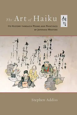 A haiku művészete: Japán mesterek versein és festményein keresztül - The Art of Haiku: Its History Through Poems and Paintings by Japanese Masters