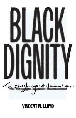 Fekete méltóság: Az uralom elleni küzdelem - Black Dignity: The Struggle Against Domination