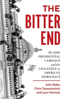 A keserű vég: A 2020-as elnökválasztási kampány és az amerikai demokrácia kihívása - The Bitter End: The 2020 Presidential Campaign and the Challenge to American Democracy