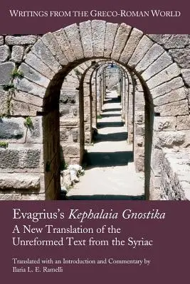 Evagrius Kephalaia Gnostika című műve: A szíriai reformálatlan szöveg új fordítása - Evagrius's Kephalaia Gnostika: A New Translation of the Unreformed Text from the Syriac