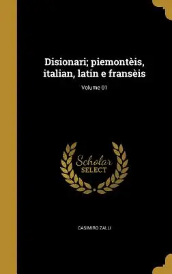 Disionari; piemontis, italian, latin e fransis; Volume 01