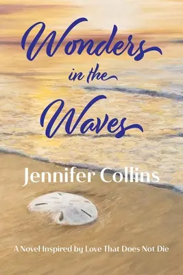 Wonders in the Waves: A Novel Inspired by Love That Does Not Die (Egy regény, amelyet a nem hal meg) ihletett - Wonders in the Waves: A Novel Inspired by Love That Does Not Die